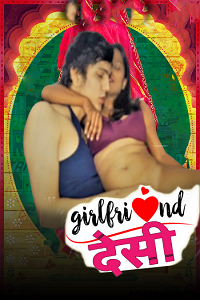 Download [18+] Desi Girlfriend (2022) UNRATED Hindi Short Film 480p | 720p | 1080p WEB-DL