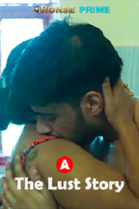 Download [18+] The Lust Story (2022) UNRATED Bengali HorsePrime Short Film 480p | 720p WEB-DL
