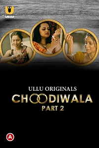 Download [18+] Choodiwala (2022) S01 Part 2 Hindi Ullu Originals Complete WEB Series 720p | 1080p WEB-DL