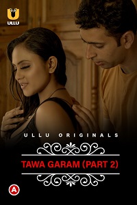 Download [18+] CharmSukh: Tawa Garam (2022) S01 Part 2 Hindi Ullu Originals Complete WEB Series 480p | 720p | 1080p WEB-DL