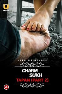 Download [18+] CharmSukh: Tapan (2022) S01 Part 2 Hindi Ullu Originals Complete WEB Series 480p | 720p | 1080p WEB-DL