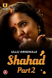 Download [18+] Shahad (2022) S01 Part 2 Hindi Ullu Originals Complete WEB Series 480p | 720p | 1080p WEB-DL