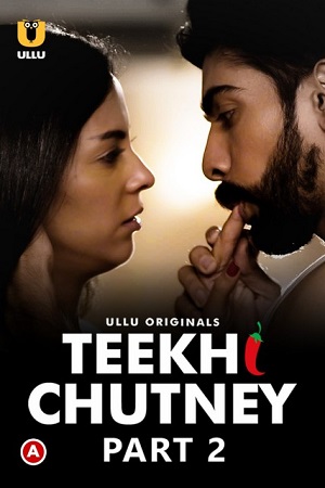 Download [18+] Teekhi Chutney (2022) S01 Part 2 Hindi ULLU Originals Complete WEB Series 720p | 1080p WEB-DL
