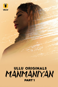 Download [18+] Manmaniyan (2023) S01 Part 1 Hindi ULLU Originals Complete WEB Series 480p | 720p | 1080p WEB-DL
