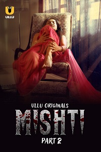 Download [18+] Mishti (2024) S01 Part 2 Hindi ULLU Originals Complete WEB Series 480p | 720p | 1080p WEB-DL