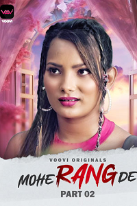 Download [18+] Mohe Rang De (2024) S02 Part 2 Hindi Voovi Complete WEB Series 480p | 720p | 1080p WEB-DL