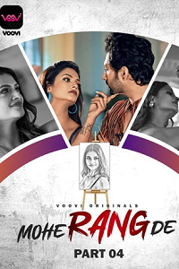 Download [18+] Mohe Rang De (2024) S01 Part 4 Hindi Voovi Complete WEB Series 480p | 720p | 1080p WEB-DL