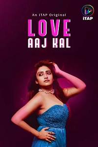 Download [18+] Love Aaj Kal (2024) S01 [Episode 1 To 3] Hindi ITAP WEB Series 720p | 1080p WEB-DL