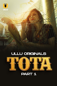 Download [18+] Tota (2024) S01 Part 1 Hindi ULLU Originals Complete WEB Series 480p | 720p | 1080p WEB-DL