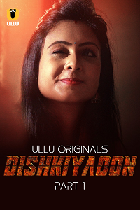 Download [18+] Dishkiyaoon (2024) S01 Part 1 Hindi ULLU Originals Complete WEB Series 480p | 720p | 1080p WEB-DL
