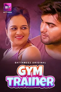 Download [18+] Gym Trainer (2024) S01 [Episode 1 To 2] Hindi Battameez WEB Series 720p | 1080p WEB-DL