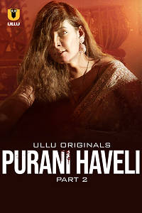 Download [18+] Purani Haveli (2024) S01 Part 2 Hindi ULLU Originals Complete WEB Series 480p | 720p | 1080p WEB-DL