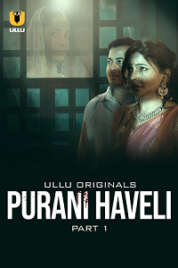 Download [18+] Purani Haveli (2024) S01 Part 1 Hindi ULLU Originals Complete WEB Series 480p | 720p | 1080p WEB-DL