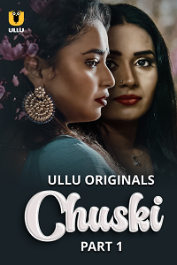 Download [18+] Chuski (2024) S01 Part 1 Hindi ULLU Originals Complete WEB Series 480p | 720p | 1080p WEB-DL