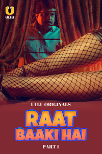 Download [18+] Raat Baaki Hai (2024) S01 Part 1 Hindi ULLU Originals Complete WEB Series 480p | 720p | 1080p WEB-DL