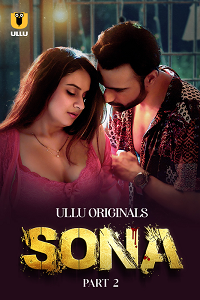 Download [18+] Sona (2024) S01 Part 2 Hindi ULLU Originals Complete WEB Series 480p | 720p | 1080p WEB-DL