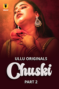 Download [18+] Chuski (2024) S01 Part 2 Hindi ULLU Originals Complete WEB Series 480p | 720p | 1080p WEB-DL