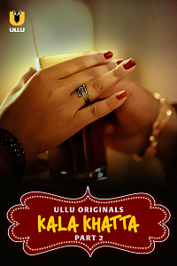 Download [18+] Kala Khatta (2024) S01 Part 2 Hindi ULLU Originals Complete WEB Series 480p | 720p | 1080p WEB-DL