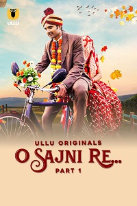 Download [18+] O Sajni Re (2024) S01 Part 1 Hindi ULLU Originals Complete WEB Series 480p | 720p | 1080p WEB-DL