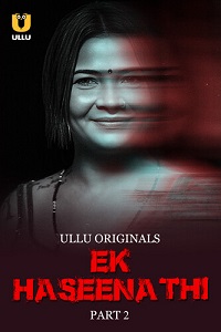 Download [18+] Ek Haseena Thi (2024) S01 Part 2 Hindi ULLU Originals Complete WEB Series 480p | 720p | 1080p WEB-DL