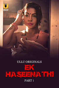 Download [18+] Ek Haseena Thi (2024) S01 Part 1 Hindi ULLU Originals Complete WEB Series 480p | 720p | 1080p WEB-DL
