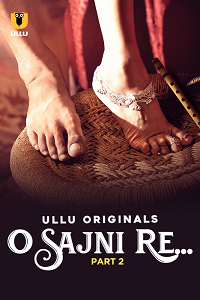 Download [18+] O Sajni Re (2024) S01 Part 2 Hindi ULLU Originals Complete WEB Series 480p | 720p | 1080p WEB-DL