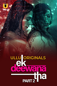 Download [18+] Ek Deewana Tha (2024) S01 Part 2 Hindi ULLU Originals Complete WEB Series 480p | 720p | 1080p WEB-DL