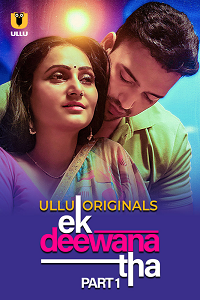 Download [18+] Ek Deewana Tha (2024) S01 Part 1 Hindi ULLU Originals Complete WEB Series 480p | 720p | 1080p WEB-DL