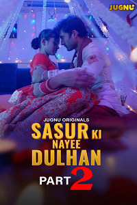 Download [18+] Sasur Ki Nayee Dulhan (2024) S01 [Episode 5 To 8] Hindi Jugnu WEB Series 720p | 1080p WEB-DL