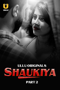 Download [18+] Shaukiya (2024) S01 Part 2 Hindi ULLU Originals Complete WEB Series 480p | 720p | 1080p WEB-DL