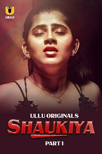 Download [18+] Shaukiya (2024) S01 Part 1 Hindi ULLU Originals Complete WEB Series 480p | 720p | 1080p WEB-DL