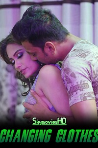 Download [18+] Changing Clothes (2025) UNRATED Hindi Short Film 480p | 720p WEB-DL
