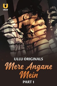 Download [18+] Mere Angane Mein (2025) S01 Part 1 Hindi ULLU Originals Complete WEB Series 480p | 720p | 1080p WEB-DL
