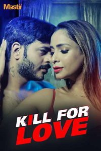Download [18+] Kill for Love (2025) S01 Hindi Complete Mastii WEB Series 480p | 720p | 1080p WEB-DL