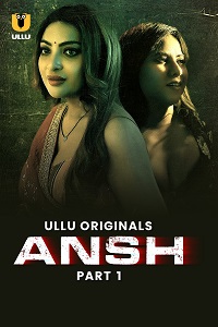 Download [18+] Ansh (2025) S01 Part 1 Hindi ULLU Originals Complete WEB Series 480p | 720p | 1080p WEB-DL