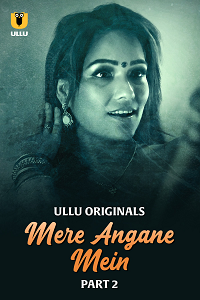 Download [18+] Mere Angane Mein (2025) S01 Part 2 Hindi ULLU Originals Complete WEB Series 480p | 720p | 1080p WEB-DL