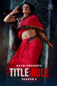 Download [18+] Title Role (2025) S02 [Episode 1 To 3] Hindi Ratri WEB Series 720p | 1080p WEB-DL