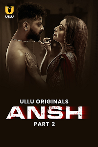 Download [18+] Ansh (2025) S01 Part 2 Hindi ULLU Originals Complete WEB Series 480p | 720p | 1080p WEB-DL