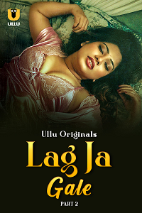 Download [18+] Lag Ja Gale (2025) S01 Part 2 Hindi ULLU Originals Complete WEB Series 480p | 720p | 1080p WEB-DL