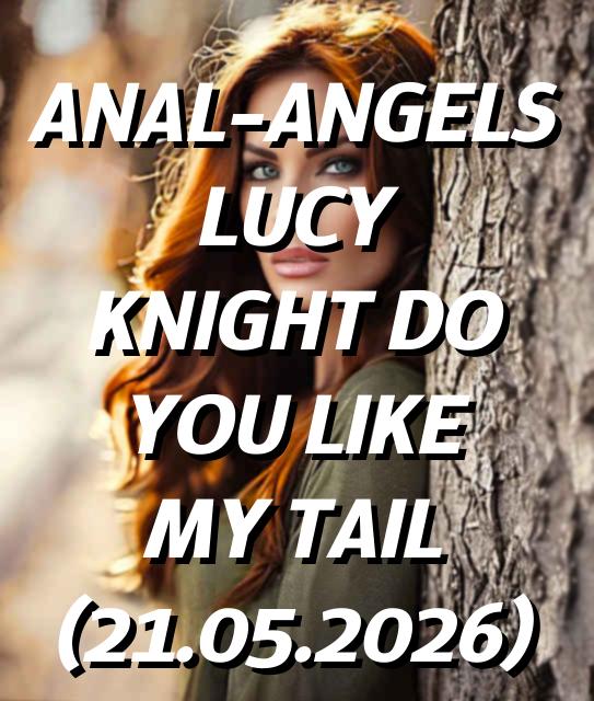 Anal-Angels Lucy Knight Do You Like My Tail (2026) English Adult Short Film 720p WEB-DL [370MB] | Free Download