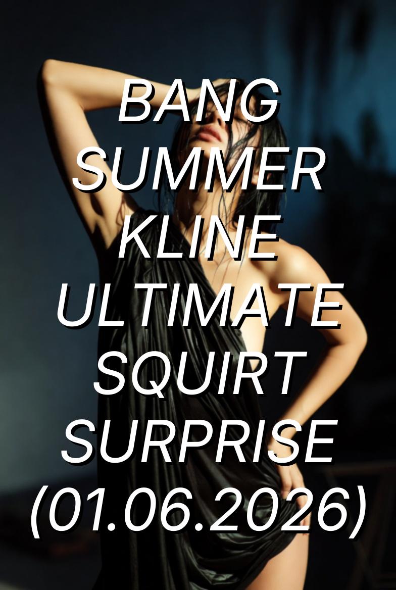 Bang Summer Kline Ultimate Squirt Surprise (2026) English Adult Short Film 720p WEB-DL [370MB] | Free Download